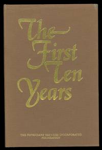 image of THE FIRST TEN YEARS: THE STORY OF THE BEGINNING AND ACHIEVEMENTS OF THE PHYSICIANS' SERVICES INCORPORATED FOUNDATION DURING THE FIRST DECADE FROM 1970 TO 1980.