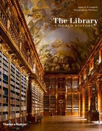 The Library: A World History by James W. P.; Will Pryce (Photographer) Campbell - Second Edition. First Printing - 2015 - from Round Table Books, LLC (SKU: 26577)