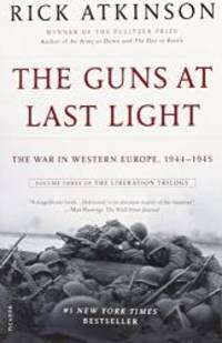 The Guns at Last Light: The War in Western Europe, 1944-1945 (The Liberation Trilogy) by Rick Atkinson - 2014-02-02