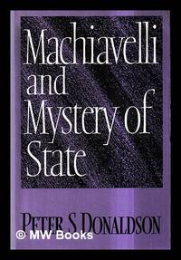 Machiavelli and mystery of state / Peter S. Donaldson