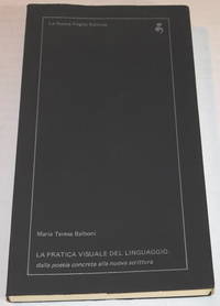 LA PRATICA VISUALE DEL LINGUAGGIO: dalla poesia concreta alla nuova scrittura. de Balboni, Maria Teresa - (1977).