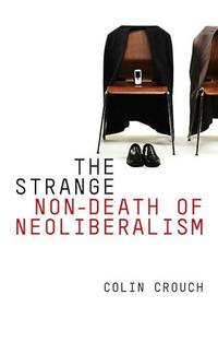 The Strange Non-Death of Neo-Liberalism