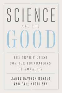 Science and the Good : The Tragic Quest for the Foundations of Morality