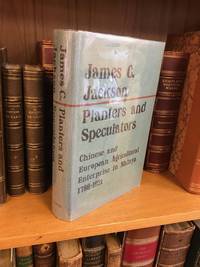 PLANTERS AND SPECULATORS: CHINESE AND EUROPEAN AGRICULTURAL ENTERPRISE IN MALAYA 1786-1921 by Jackson, James C - 1968