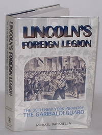 Lincoln's Foreign Legion: The 39th New York Infantry, The Garibaldi Guard