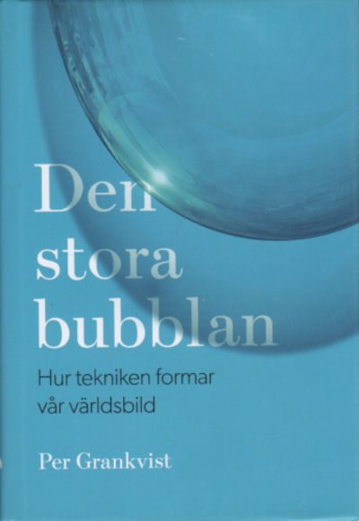 DEN STORA BUBBLAN. Hur tekniken formar vår…