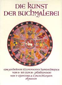 Die Kunst der Buchmalerei. Eine Anthologie illuminierter Handschriften vom 6. bis zum 16. Jahrhundert. by D&#39;ANCONA, P. & E. AESCHLIMANN