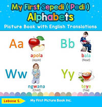 My First Sepedi ( Pedi ) Alphabets Picture Book with English Translations: Bilingual Early...