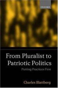 From Pluralist to Patriotic Politics. Putting Practice First.