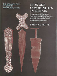 image of Iron Age Communities in Britain: An Account of England, Scotland and Wales from the Seventh Century B.C.Until the Roman Conquest (Archaeology of Britain)