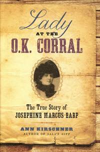 Lady at the O.K. Corral: The True Story of Josephine Marcus Earp