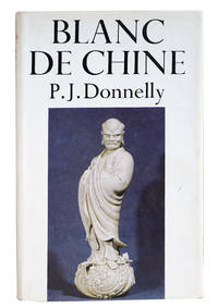 BLANC DE CHINE. THE PORCELAIN OF TÊHUA IN FUKIEN.