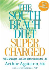 South Beach Diet Supercharged: Faster Weight Loss and Better Health For Life