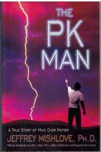 THE PK MAN A True Story of Mind over Matter by Mishlove, Jeffrey & John E. Mack - 2000