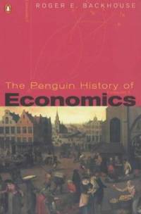 The Penguin History of Economics by Backhouse, Professor Roger E - 2002