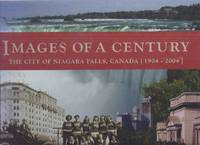 Images of a Century:  The City of Niagara Falls, Canada 1904-2004 / City of Niagara Falls Centennial Book Committee ( Centennial History / Ontario ) by City of Niagara Falls Centennial Book Committee: Sherman Zavitz (signed); Inge Saczkowski; Rebecca Pascoe; Kathleen Powell; Jim Mitchinson; Cathy Simpson; Andrew Porteus; Jim Brown; Emma Chambers; April Petrie; Kevin Windsor ; Ted Salci et al - 2004