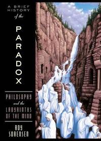 A Brief History of the Paradox : Philosophy and the Labyrinths of the Mind