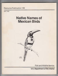 Native Names of Mexican Birds:  Cross-Referenced English / Spanish /  Scientific by Birkenstein, Lilliam & Roy E. Tomlinson - 1981