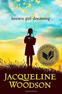 Brown Girl Dreaming: Jacqueline Woodson by Woodson, Jacqueline