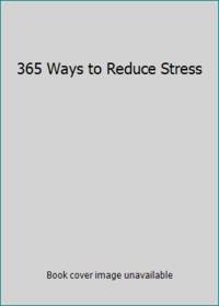 image of 365 Ways to Reduce Stress