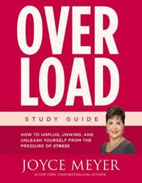 Overload Study Guide : How to Unplug, Unwind, and Unleash Yourself from the Pressure of Stress