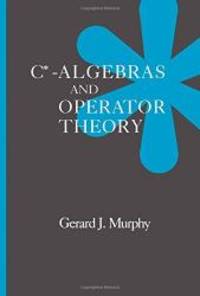 C*-Algebras and Operator Theory by Gerard J. Murphy - 1990-02-05