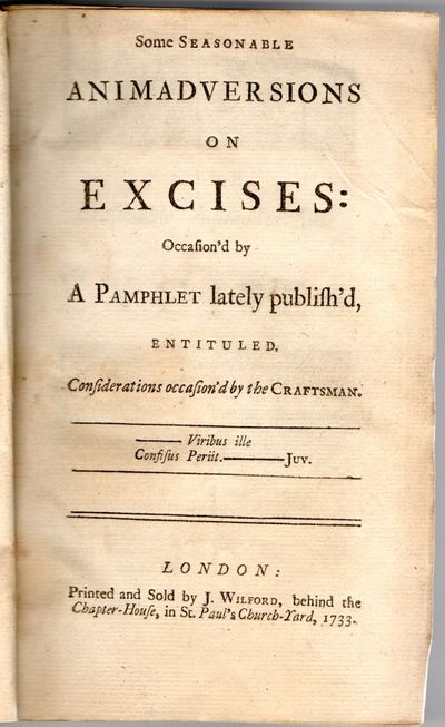 [HISTORY] [DISBOUND] SOME SEASONABLE ANIMADVERSIONS ON EXCISES: OCCASIONED BY A PAMPHLET LATELY PUBLISH’D, ENTITULED CONSIDERATIONS OCCASION’D BY THE CRAFTSMAN. [WITH] SOME CONSIDERATIONS CONCERNING THE PUBLICK FUNDS, THE PUBLICK REVENES AND THE ANNUAL SUPPLIES, GRANTED BY PARLIAMENT ..