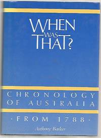 When Was That : Chronology of Australia from 1788 by Barker, Anthony - 1988