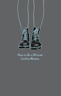 How to Be a Woman