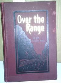 OVER THE RANGE TO THE GOLDEN GATE: A Complete Tourist&#039;s Guide to Colorado, New Mexico, Utah, Nevada, California, Oregon, Puget Sound and the Great North-West by Stanley Wood - 1904