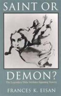 Saint or Demon? : The Legendary Delia Webster Opposing Slavery by Frances K. Eisan - 1998