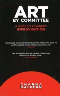 Art by Committee: A Guide to Advanced Improvisation; Sequel to Truth in Comedy [With DVD]