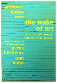 The Wake of Art: Criticism Philosophy and the Ends of Taste
