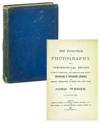 The Evolution of Photography. With a chronological record of discoveries, inventions, etc., contributions to photographic literature, and personal reminiscences extending over forty years