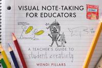 Visual Note-Taking for Educators : A Teacher's Guide to Student Creativity