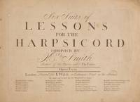 Six Suits of Lessons for the Harpsichord Compos'd by Mr. Smith Author of the Opera call'd The Fairies. Opera Terza