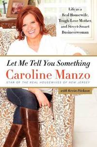 Let Me Tell You Something: Life As a Real Housewife, Tough-Love Mother, and Street-Smart...