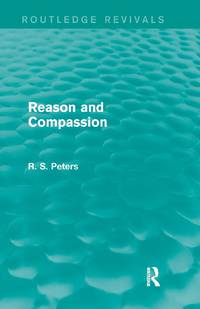 Reason and Compassion (Routledge Revivals): The Lindsay Memorial Lectures Delivered at the...