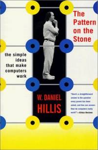 The Pattern on the Stone: The Simple Ideas That Make Computers Work