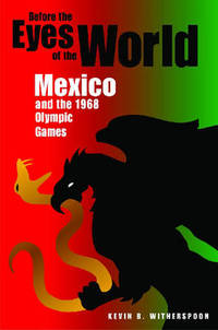Before the Eyes of the World: Mexico and the 1968 Olympic Games