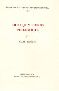 Fridtjuv Bergs pedagogik med tyngdpunkt på tiden före hans första statrådsperiod. Ak. avh.