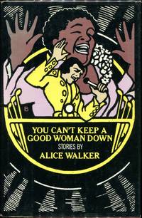 You Can&#039;t Keep a Good Woman Down: Stories by Walker, Alice - 1981