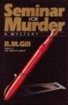 Seminar for Murder by Gill, B.M - 1985