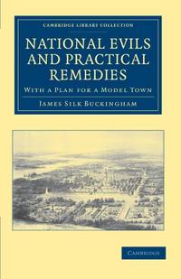 National Evils and Practical Remedies: With a Plan for a Model Town