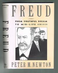 Freud - From Youthful Dream to Mid Life Crisis by Newton, Peter M