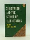 SUHRAWARDI AND THE SCHOOL OF ILLUMINATION