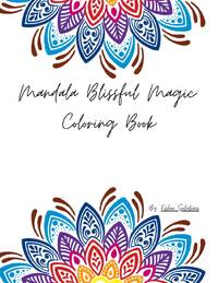 Mandala Blissful Magic: Embark on a Therapeutic Coloring Journey with 'Mandalas in Mind': Over 60...