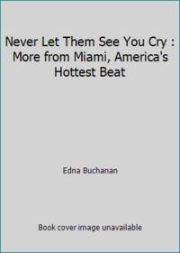 image of Never Let Them See You Cry : More from Miami, America's Hottest Beat