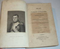 image of THE LIFE OF NAPOLEON BUONAPARTE: Containing Historical Sketches, and Anecdotes Illustrative of His Public and Private Character. Impartially Selected and Arranged from the Most Authentic Documents and Publications. With a Portrait of the Emperor. By an American.