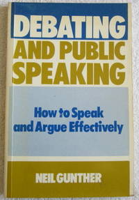 Debating and Public Speaking : How To Speak and Argue Effectively